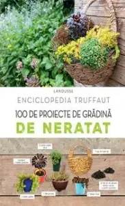Enciclopedia Truffaut. 100 de proiecte de gradina de neratat