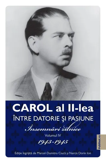 Carol al II-lea. Intre datorie si pasinune. Insemnari zilnice Vol. 4