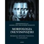 Morfologia (ne)vinovatiei. Alfabetul detentiei feminine in comunism