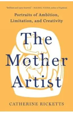 The Mother Artist: Portraits of Ambition, Limitation, and Creativity