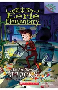The Art Show Attacks!: A Branches Book (Eerie Elementary #9), Volume 9: A Branches Book