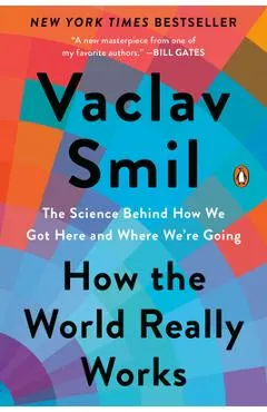 How the World Really Works: The Science Behind How We Got Here and Where We're Going