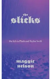 The Slicks: On Sylvia Plath and Taylor Swift