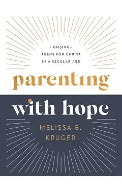 Parenting with Hope: Raising Teens for Christ in a Secular Age