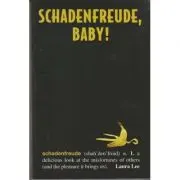 Schadenfreude, baby!