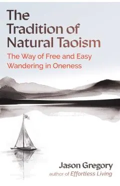 The Tradition of Natural Taoism: The Way of Free and Easy Wandering in Oneness