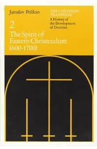 The Christian Tradition: A History of the Development of Doctrine, Volume 2, Volume 2: The Spirit of Eastern Christendom (600-1700)