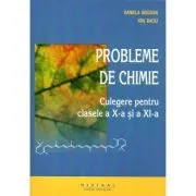 Chimie. Culegere de probleme pentru clasele a 10-a si a 11-a