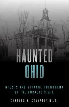 Haunted Ohio: Ghosts and Strange Phenomena of the Buckeye State