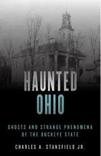 Haunted Ohio: Ghosts and Strange Phenomena of the Buckeye State