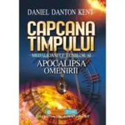 Capcana timpului. Medalioanele lumilor si apocalipsa omenirii
