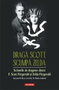 Dragă Scott, scumpă Zelda - Hardcover - Francis Scott Fitzgerald, Zelda Sayre Fitzgerald