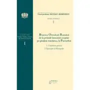 B. O. R. de la primele intocmiri crestine pe pamant romanesc, la Patriarhat, volumul 1. 1. Crestinism primar; 2. Episcopie si Mitropolie