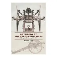 Artillery of the Napoleonic Wars, Kevin F. Kiley