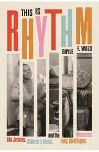 This Is Rhythm: Ella Jenkins, Children's Music, and the Long Civil Rights Movement