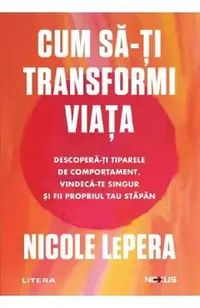 Cum sa-ti transformi viata. Descopera-ti tiparele de comportament