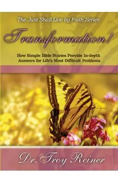 Transformation!: How Simple Bible Stories Provide In-Depth Answers for Life's Most Difficult Problems