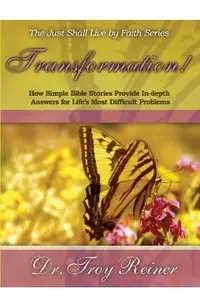 Transformation!: How Simple Bible Stories Provide In-Depth Answers for Life's Most Difficult Problems