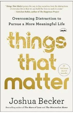 Things That Matter: Overcoming Distraction to Pursue a More Meaningful Life