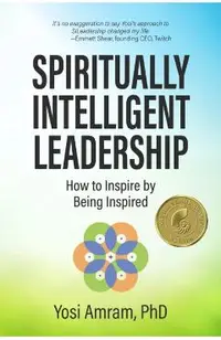 Spiritually Intelligent Leadership: How to Inspire by Being Inspired