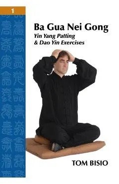 Ba Gua Nei Gong Volume 1: Yin Yang Patting And Dao Yin Exercises