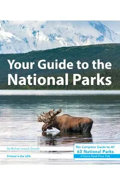 Your Guide to the National Parks: The Complete Guide to All 63 National Parks