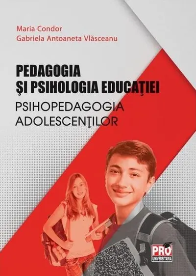 Pedagogia și psihologia educației. Psihopedagogia adolescenților - Paperback brosat - Maria Condor, Gabriela Antoaneta Vlăsceanu