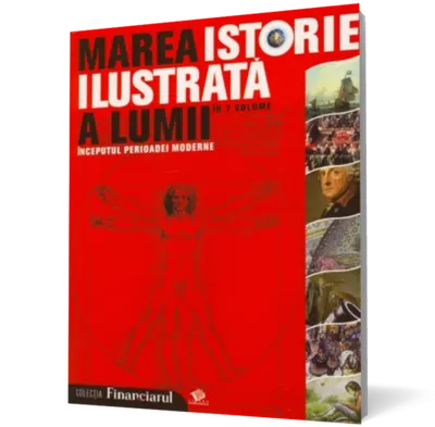 Marea istorie ilustrata a lumii: Inceputul perioadei moderne - vol. 4