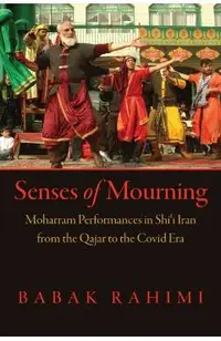 Senses of Mourning: Moharram Performances in Shiʿi Iran from the Qajar to the Covid Era