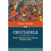 Cruciadele. Istoria razboiului pentru eliberarea Pamantului Sfant