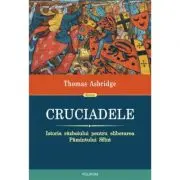 Cruciadele. Istoria razboiului pentru eliberarea Pamantului Sfant