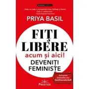 Fiti libere, acum si aici! Deveniti feministe!