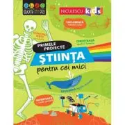 Primele proiecte. Stiinta pentru cei mici