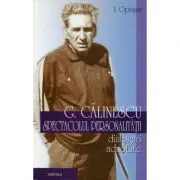 George Calinescu. Spectacolul personalitatii