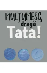Multumesc, draga Tata!