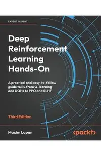 Deep Reinforcement Learning Hands-On - Third Edition: A practical and easy-to-follow guide to RL from Q-learning and DQNs to PPO and RLHF