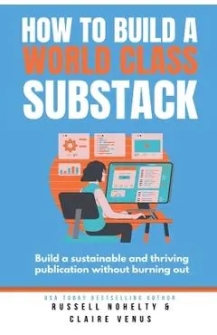 How to Build a World Class Substack