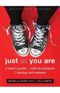 Just as You Are: A Teen's Guide to Self-Acceptance and Lasting Self-Esteem