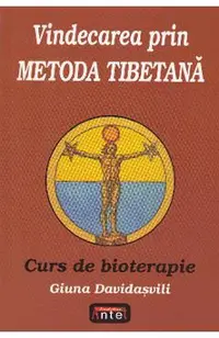 Vindecarea prin metoda tibetana. Curs de bioterapie