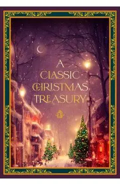 A Classic Christmas Treasury: Includes 'Twas the Night Before Christmas, the Nutcracker and the Mouse King, and a Christmas Carol