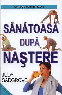 Sănătoasă după naștere - Hardcover - Judy Sadgrove