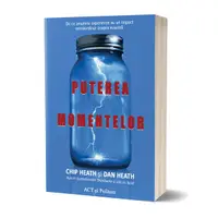 Puterea momentelor. De ce anumite experiențe au un impact extraordinar asupra noastră - Paperback brosat - Chip Heath, Dan Heath