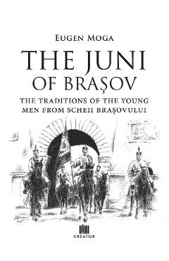 The Juni of Brasov: Traditions of the young men of Scheii Brasovului