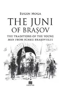 The Juni of Brasov: Traditions of the young men of Scheii Brasovului