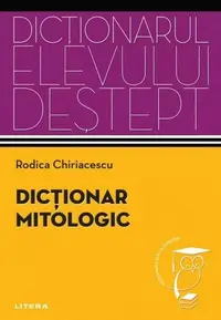 Dicționar mitologic. Dicționarul elevului deștept - Paperback brosat - Rodica Chiriacescu