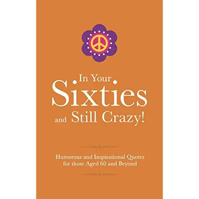 In Your Sixties and Still Crazy