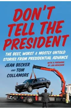 Don't Tell the President: The Best, Worst, and Mostly Untold Stories from Presidential Advance