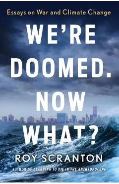 We're Doomed. Now What?