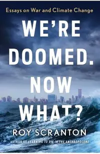 We're Doomed. Now What?