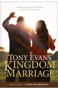 Kingdom Marriage: Connecting God's Purpose with Your Pleasure